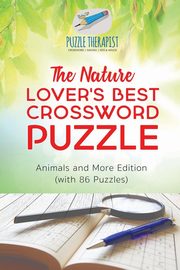 ksiazka tytu: The Nature Lover's Best Crossword Puzzle | Animals and More Edition (with 86 Puzzles) autor: Puzzle Therapist