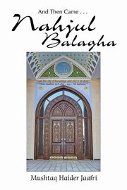And Then Came . . . Nahjul Balagha, Jaafri Mushtaq Haider
