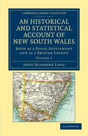 An Historical and Statistical Account of New South Wales, Both as a Penal Settlement and as a British Colony, Lang John Dunmore