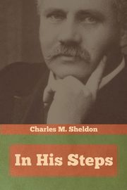 In His Steps, Sheldon Charles M.