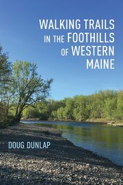 Walking Trails in the Foothills of Western Maine, Dunlap Doug