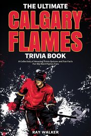 The Ultimate Calgary Flames Trivia Book, Walker Ray
