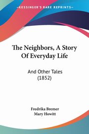 The Neighbors, A Story Of Everyday Life, Bremer Fredrika