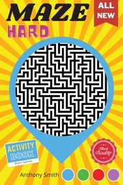 From Here to There | 120 Hard Challenging Mazes For Adults | Brain Games For Adults For Stress Relieving and Relaxation!, Smith Anthony