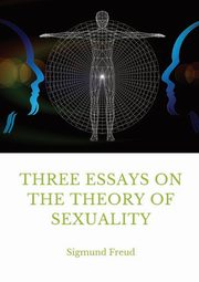 Three Essays on the Theory of Sexuality, Freud Sigmund