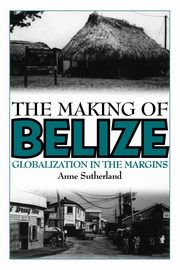 The Making of Belize, Sutherland Anne