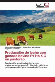 Produccin de leche con ganado bovino F1 Ho X C en pastoreo, Oca?a Zavaleta Eliazar