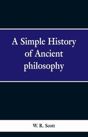 A Simple History of Ancient Philosophy, Scott W. R.