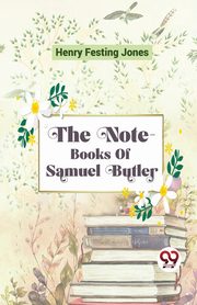 The Note-Books Of Samuel Butler, Jones Henry Festing