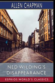 Ned Wilding's Disappearance (Esprios Classics), Chapman Allen