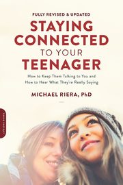 Staying Connected to Your Teenager, Revised Edition, Riera Michael
