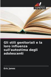 Gli stili genitoriali e la loro influenza sull'autostima degli adolescenti, Jones Eric