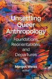 Unsettling Queer Anthropology, 