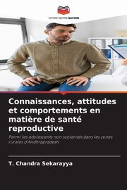 Connaissances, attitudes et comportements en mati?re de sant reproductive, Chandra Sekarayya T.