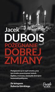 Poegnanie dobrej zmiany, Dubois Jacek