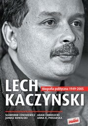 ksiazka tytu: Lech Kaczyski autor: Cenckiewicz Sawomir, Chmielecki Adam, Kowalski Janusz, Piekarska Anna K.