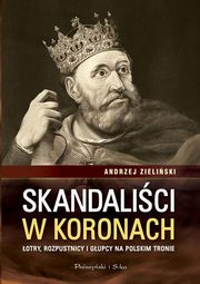 ksiazka tytu: Skandalici w koronach autor: Zieliski Andrzej