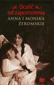 Ocali od zapomnienia Anna i Monika eromskie, Snopek Jerzy