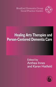 ksiazka tytu: Healing Arts Therapies and Person-Centered Dementia Care autor: 
