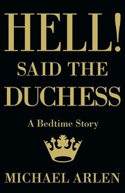 Hell! Said the Duchess, Arlen Michael