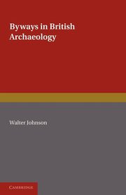 Byways in British Archaeology, Johnson Walter