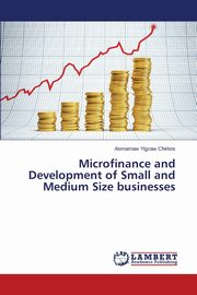 Microfinance and Development of Small and Medium Size businesses, Chirkos Asmamaw Yigzaw