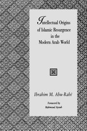 Intellectual Origins of Islamic Resurgence in the Modern Arab World, Abu-Rabi' Ibrahim M.