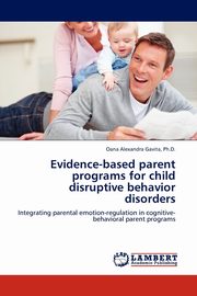 Evidence-based parent programs for child disruptive behavior disorders, Gavita Ph.D. Oana Alexandra