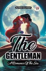 The Gentleman A Romance Of The Sea, Ollivant Alfred