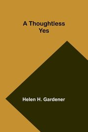 A Thoughtless Yes, Gardener Helen H.
