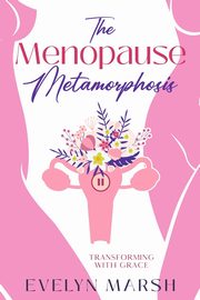 The Menopause Metamorphosis, Marsh Evelyn