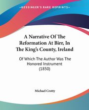 A Narrative Of The Reformation At Birr, In The King's County, Ireland, Crotty Michael