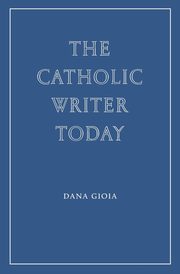 The Catholic Writer Today, Gioia Dana