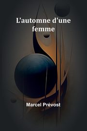 L'automne d'une femme, Prvost Marcel