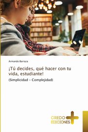 ?T decides, qu hacer con tu vida, estudiante!, Barraza Armando