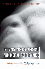 Intimacy Across Visceral and Digital Performance, 