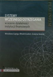 ksiazka tytu: Systemy wczesnego ostrzegania w ocenie dziaalnoci instytucji finansowych autor: Capiga Mirosawa, Grado Witold, Szustak Grayna