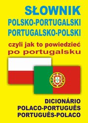 ksiazka tytu: Sownik polsko-portugalski portugalsko-polski czyli jak to powiedzie po portugalsku autor: Ws-Martins Ana Isabel, wida Monika