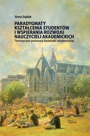 ksiazka tytu: Paradygmaty ksztacenia studentw i wspierania rozwoju nauczycieli akademickich autor: Sajdak Anna