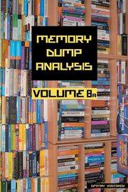 Memory Dump Analysis Anthology, Volume 8a, Vostokov Dmitry