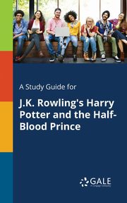 A Study Guide for J.K. Rowling's Harry Potter and the Half-Blood Prince, Gale Cengage Learning