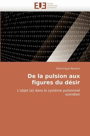 De la pulsion aux figures du dsir, RENIERS-D