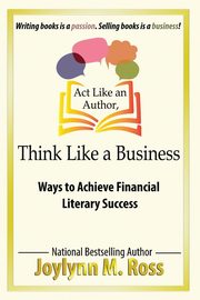 Act Like an Author, Think Like a Business, Ross Joylynn M