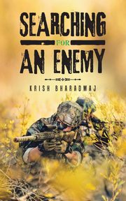 SEARCHING FOR AN ENEMY, BHARADWAJ KRISH