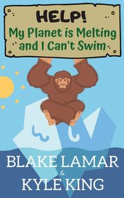 Help! My Planet is Melting and I Can't Swim, Lamar Blake