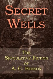 Secret Wells, Benson Arthur Christopher