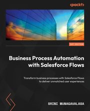 Business Process Automation with Salesforce Flows, Munagavalasa Srini