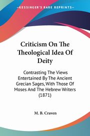 Criticism On The Theological Idea Of Deity, Craven M. B.