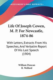 Life Of Joseph Cowen, M. P. For Newcastle, 1874-86, Duncan William