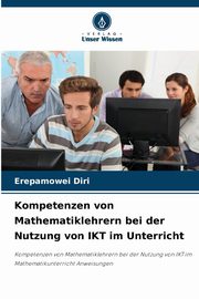 Kompetenzen von Mathematiklehrern bei der Nutzung von IKT im Unterricht, Diri Erepamowei